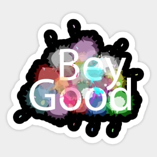 bey good Sticker